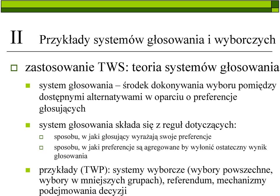 sposobu, w jaki głosujący wyrażają swoje preferencje sposobu, w jaki preferencje są agregowane by wyłonić ostateczny wynik