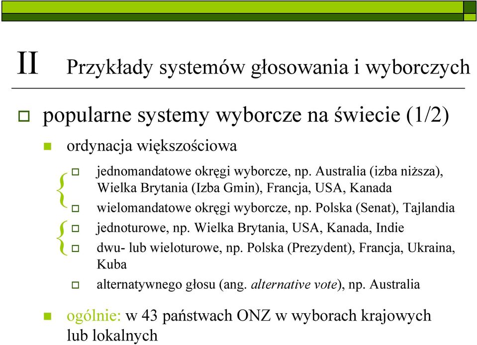 Polska (Senat), Tajlandia jednoturowe, np. Wielka Brytania, USA, Kanada, Indie dwu- lub wieloturowe, np.