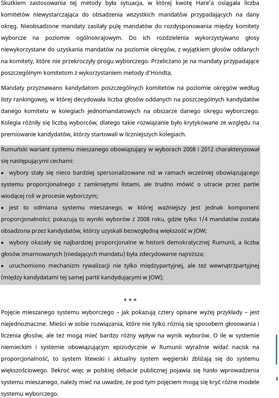 Do ich rozdzielenia wykorzystywano głosy niewykorzystane do uzyskania mandatów na poziomie okręgów, z wyjątkiem głosów oddanych na komitety, które nie przekroczyły progu wyborczego.
