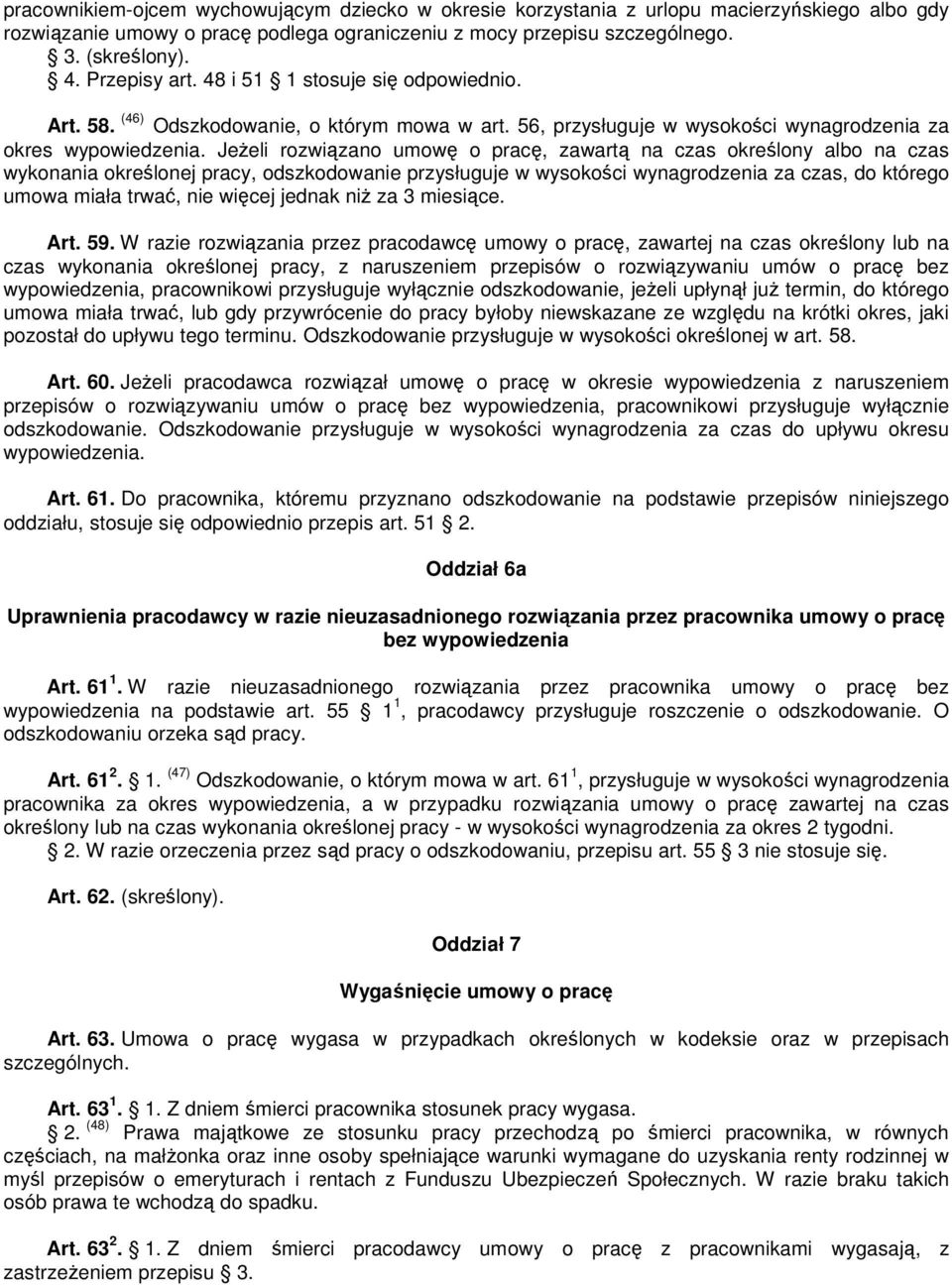 JeŜeli rozwiązano umowę o pracę, zawartą na czas określony albo na czas wykonania określonej pracy, odszkodowanie przysługuje w wysokości wynagrodzenia za czas, do którego umowa miała trwać, nie