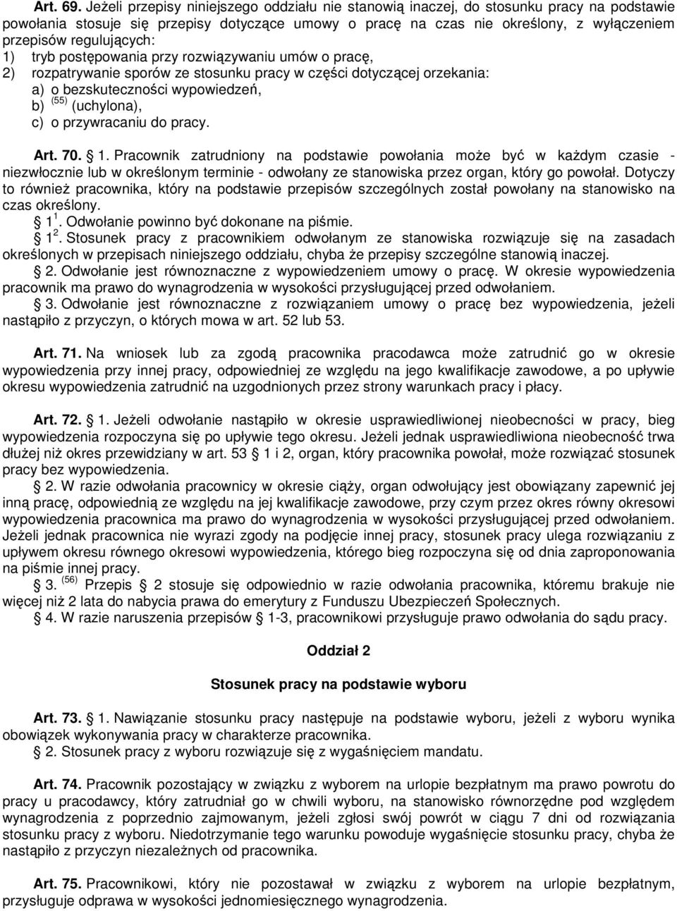 regulujących: 1) tryb postępowania przy rozwiązywaniu umów o pracę, 2) rozpatrywanie sporów ze stosunku pracy w części dotyczącej orzekania: a) o bezskuteczności wypowiedzeń, b) (55) (uchylona), c) o