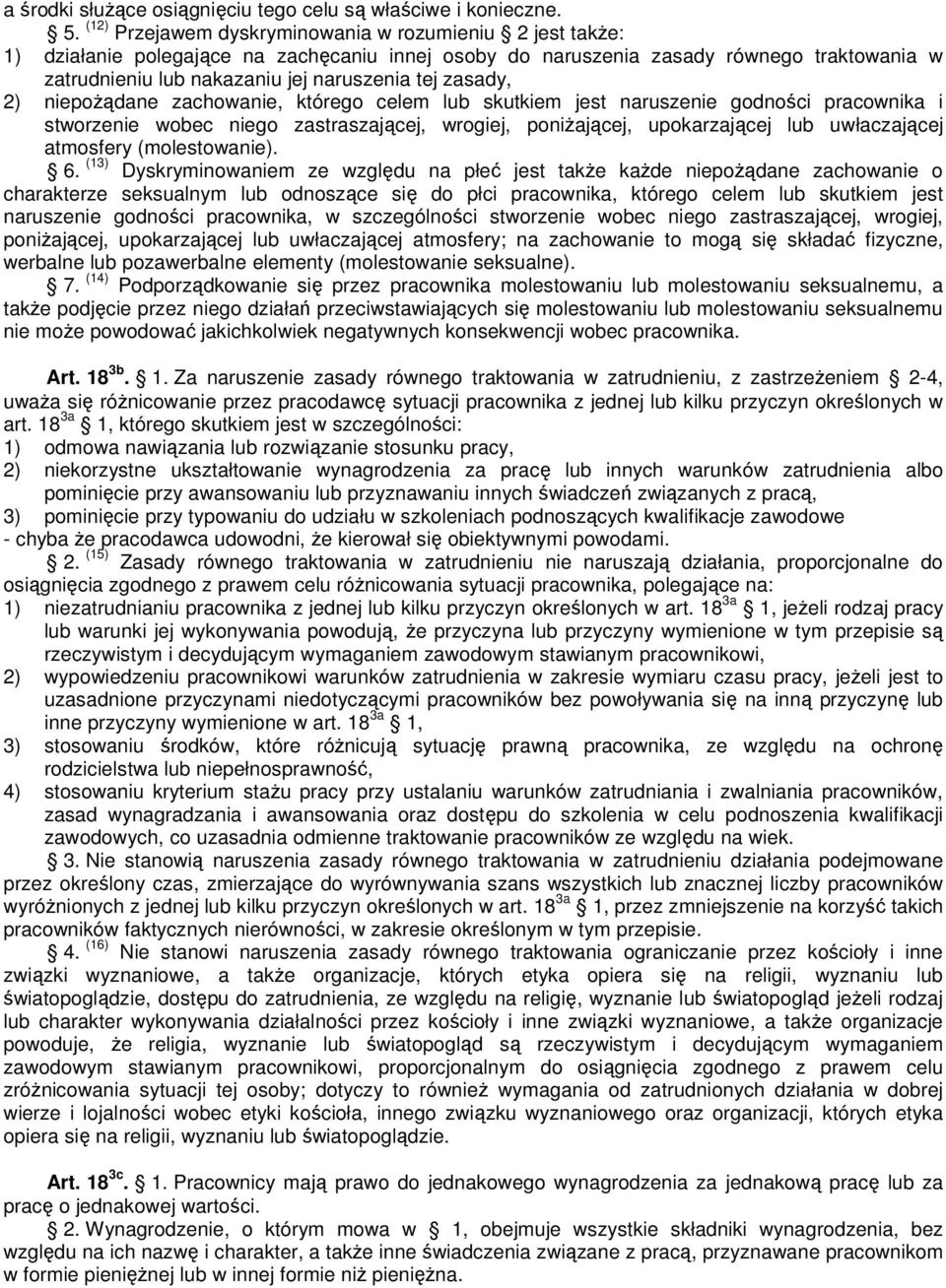 zasady, 2) niepoŝądane zachowanie, którego celem lub skutkiem jest naruszenie godności pracownika i stworzenie wobec niego zastraszającej, wrogiej, poniŝającej, upokarzającej lub uwłaczającej