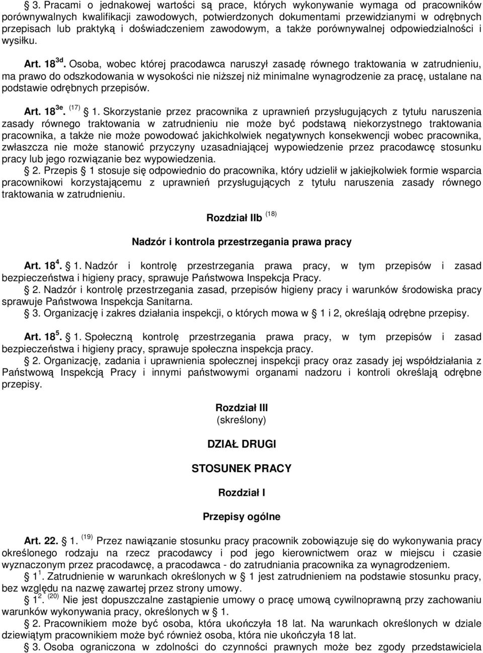 Osoba, wobec której pracodawca naruszył zasadę równego traktowania w zatrudnieniu, ma prawo do odszkodowania w wysokości nie niŝszej niŝ minimalne wynagrodzenie za pracę, ustalane na podstawie