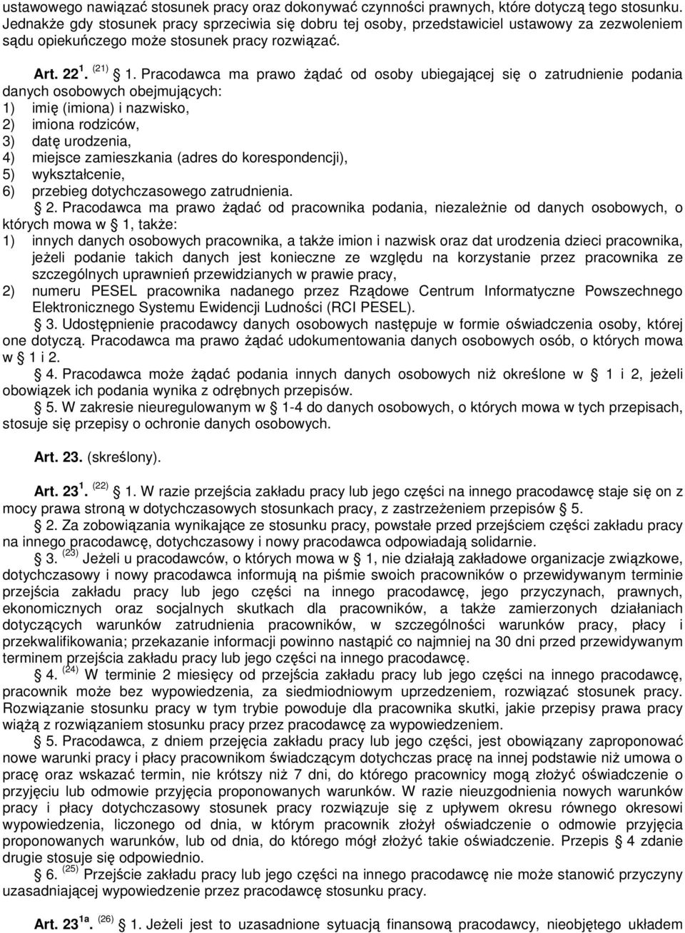 Pracodawca ma prawo Ŝądać od osoby ubiegającej się o zatrudnienie podania danych osobowych obejmujących: 1) imię (imiona) i nazwisko, 2) imiona rodziców, 3) datę urodzenia, 4) miejsce zamieszkania