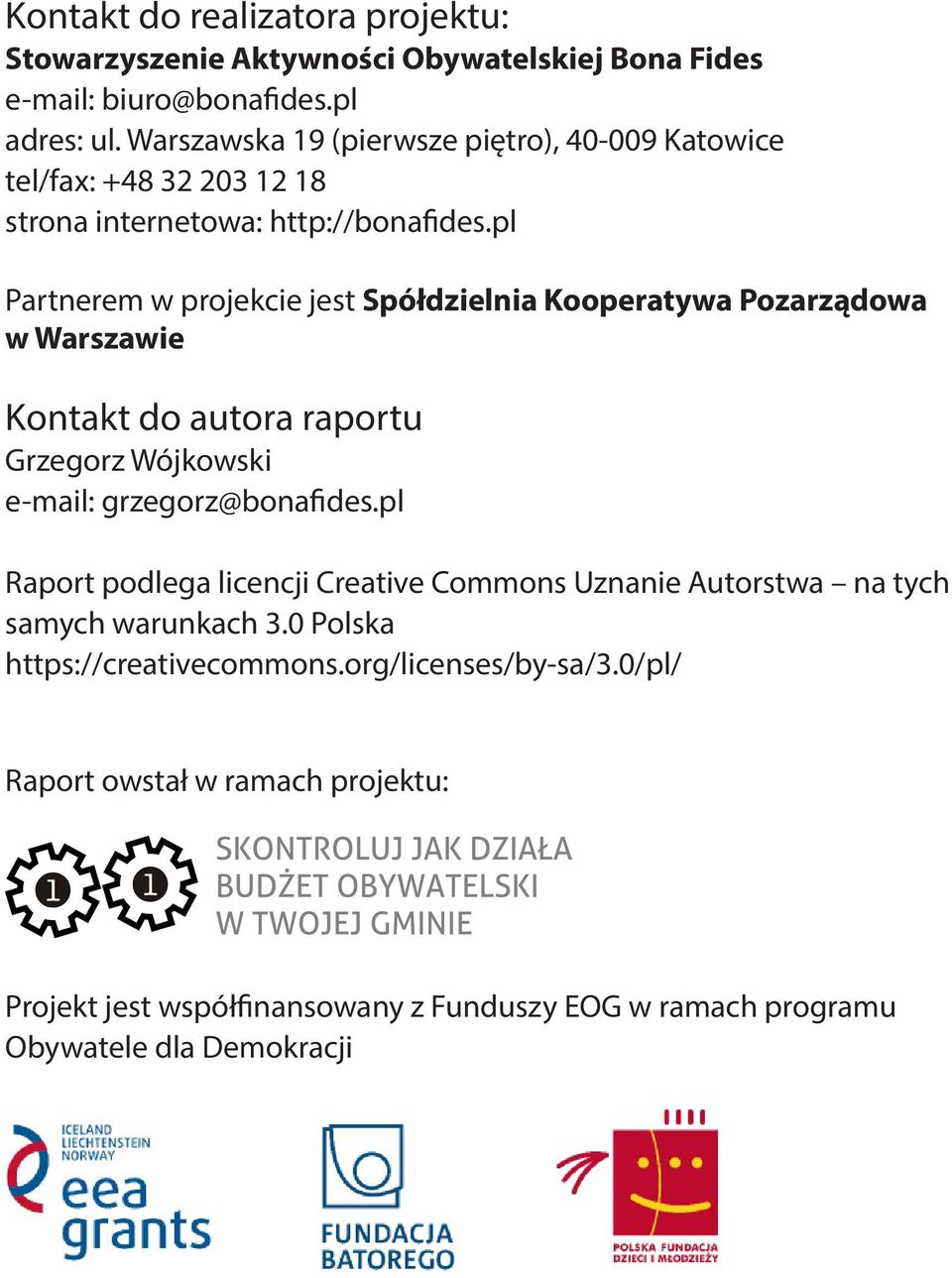 pl Partnerem w projekcie jest Spółdzielnia Kooperatywa Pozarządowa w Warszawie Kontakt do autora raportu Grzegorz Wójkowski e-mail: grzegorz@bonafides.