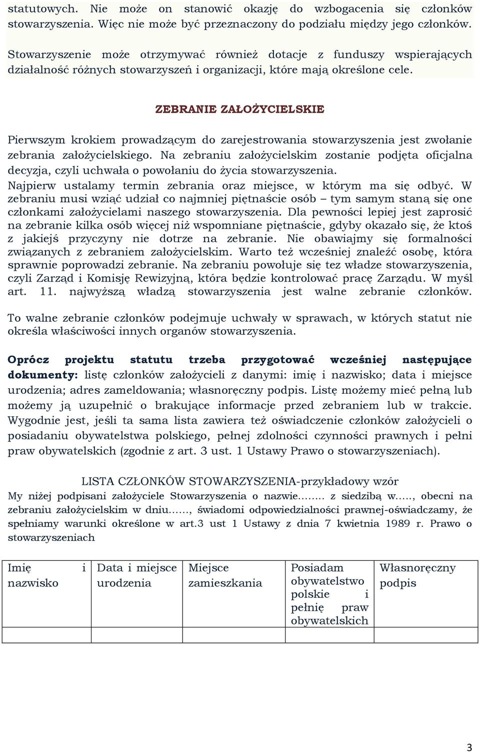 ZEBRANIE ZAŁOŻYCIELSKIE Pierwszym krokiem prowadzącym do zarejestrowania stowarzyszenia jest zwołanie zebrania założycielskiego.