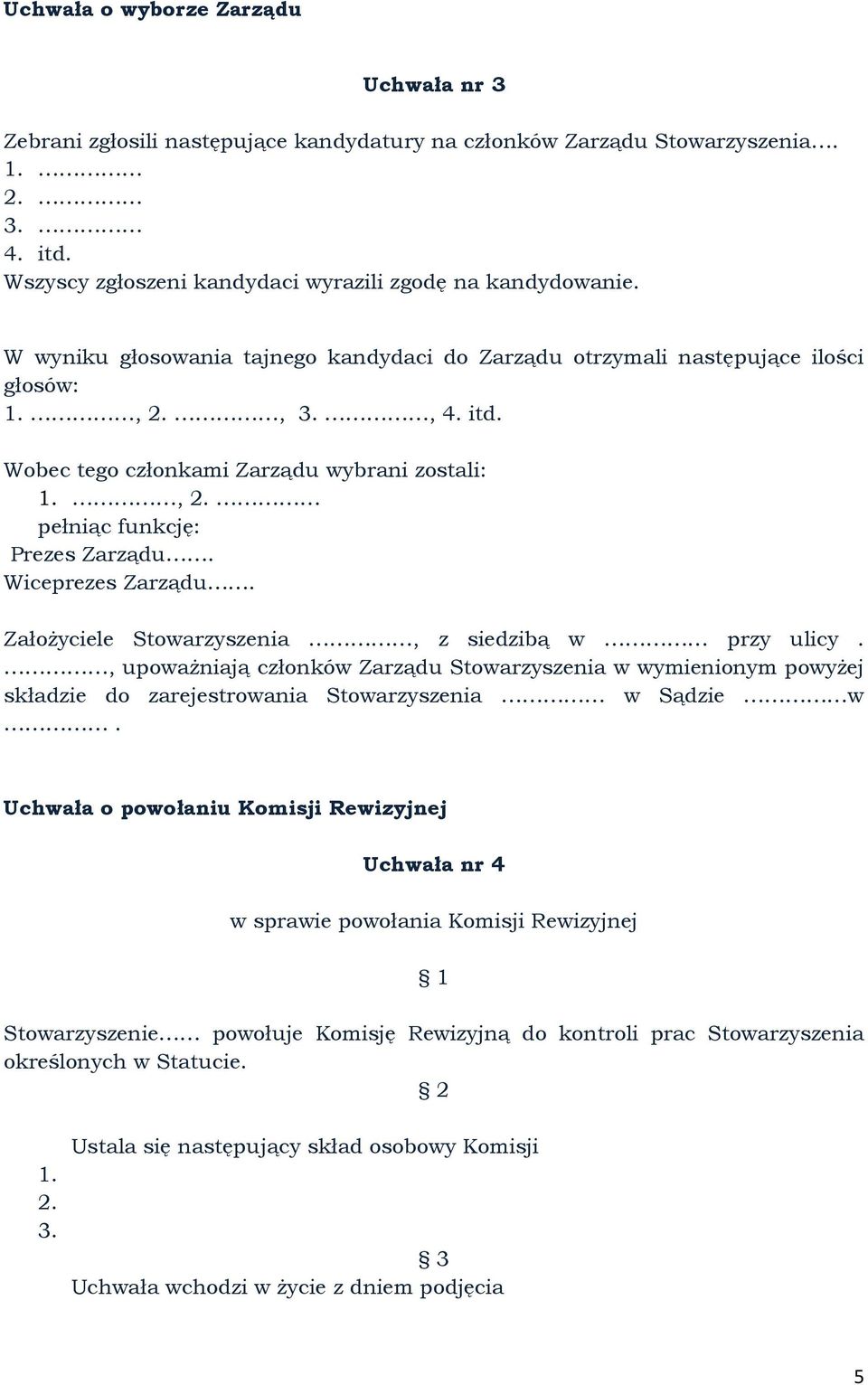 Wiceprezes Zarządu. Założyciele Stowarzyszenia, z siedzibą w przy ulicy., upoważniają członków Zarządu Stowarzyszenia w wymienionym powyżej składzie do zarejestrowania Stowarzyszenia w Sądzie w.