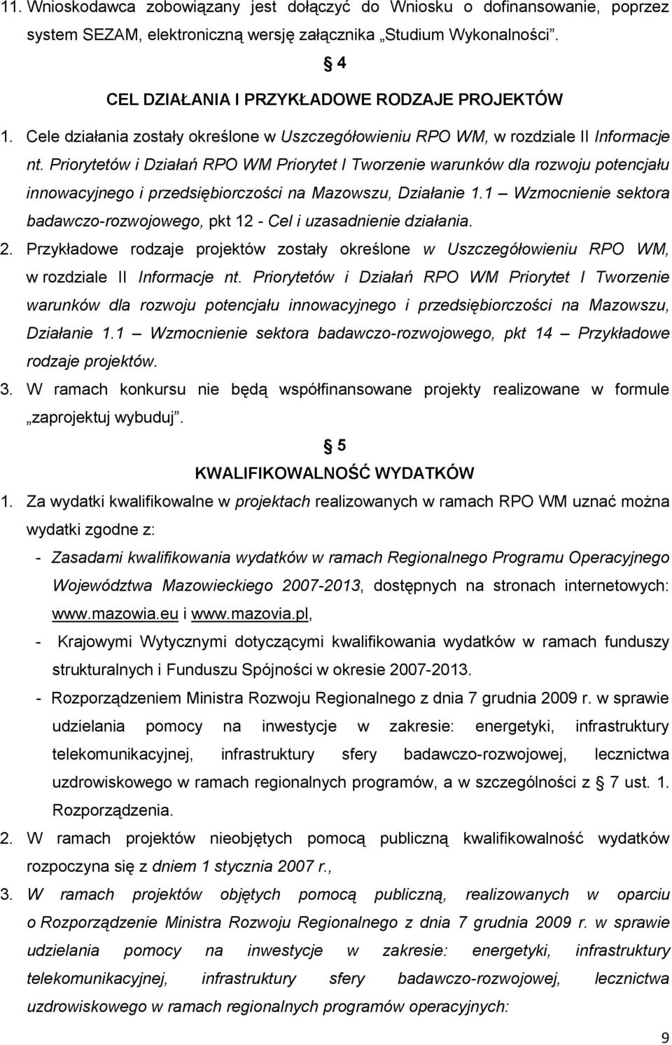 Priorytetów i Działań RPO WM Priorytet I Tworzenie warunków dla rozwoju potencjału innowacyjnego i przedsiębiorczości na Mazowszu, Działanie 1.