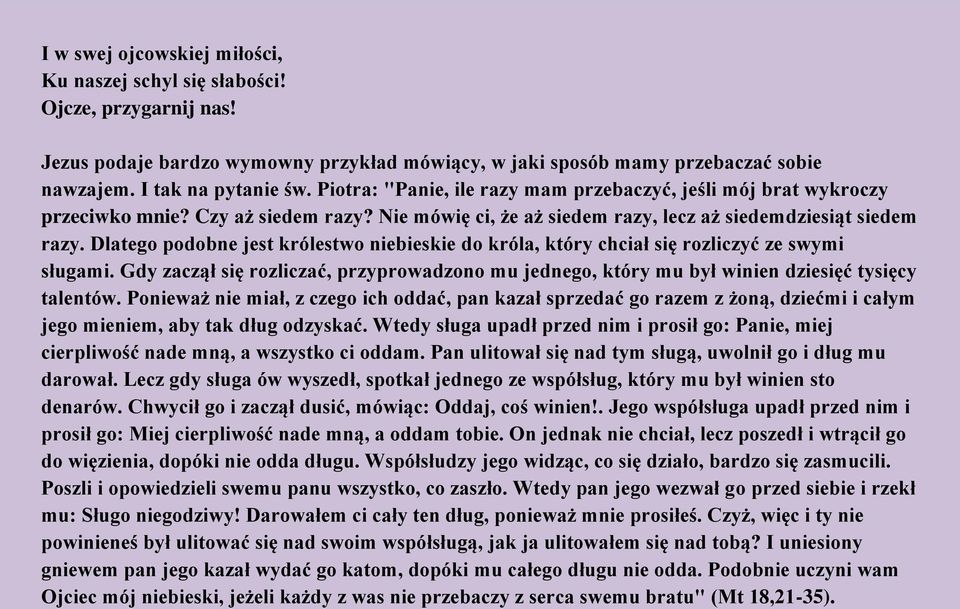 Dlatego podobne jest królestwo niebieskie do króla, który chciał się rozliczyć ze swymi sługami. Gdy zaczął się rozliczać, przyprowadzono mu jednego, który mu był winien dziesięć tysięcy talentów.