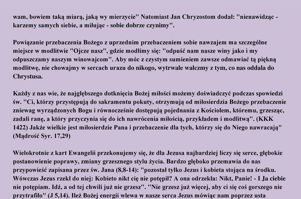 winowajcom". Aby móc z czystym sumieniem zawsze odmawiać tą piękną modlitwę, nie chowajmy w sercach urazu do nikogo, wytrwale walczmy z tym, co nas oddala do Chrystusa.