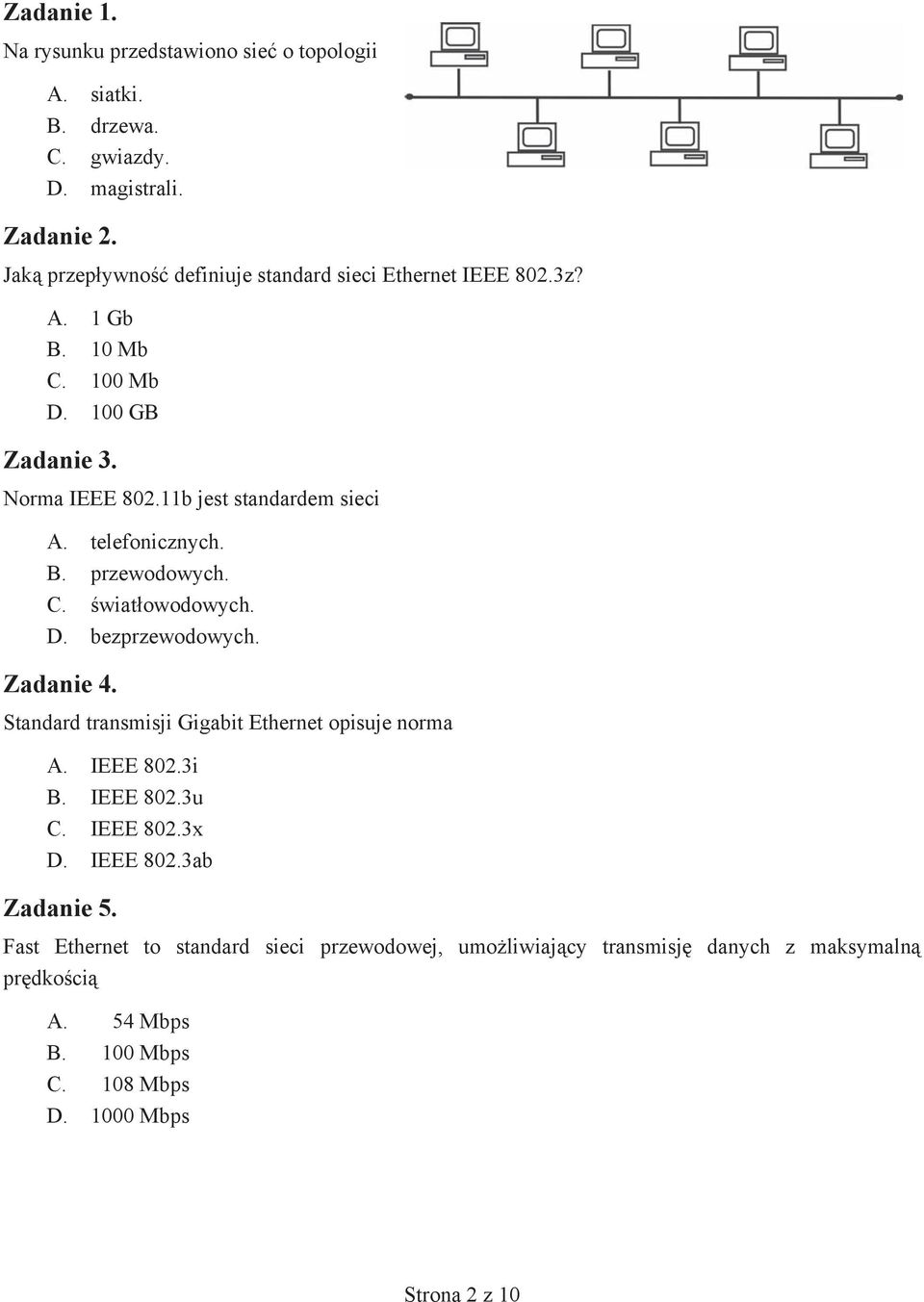 telefonicznych. B. przewodowych. C. wiat owodowych. D. bezprzewodowych. Zadanie 4. Standard transmisji Gigabit Ethernet opisuje norma A. IEEE 802.3i B.