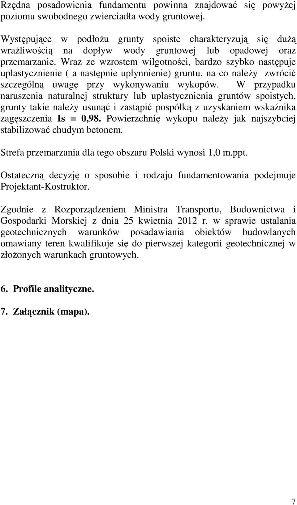 Wraz ze zrostem ilgotności, bardzo szybko następuje uastycznienie ( a następnie upłynnienie) gruntu, na co należy zrócić szczególną uagę przy ykonyaniu ykopó.