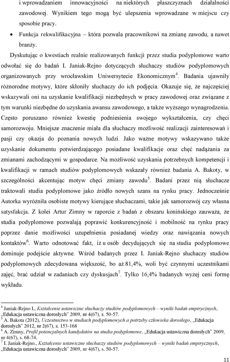 Janiak-Rejno dotyczących słuchaczy studiów podyplomowych organizowanych przy wrocławskim Uniwersytecie Ekonomicznym 4. Badania ujawniły różnorodne motywy, które skłoniły słuchaczy do ich podjęcia.