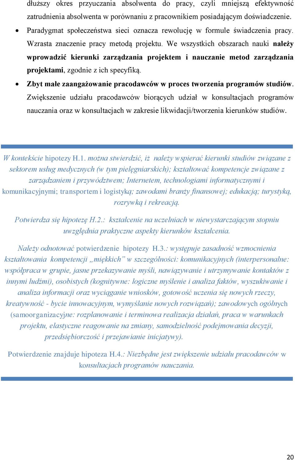 We wszystkich obszarach nauki należy wprowadzić kierunki zarządzania projektem i nauczanie metod zarządzania projektami, zgodnie z ich specyfiką.