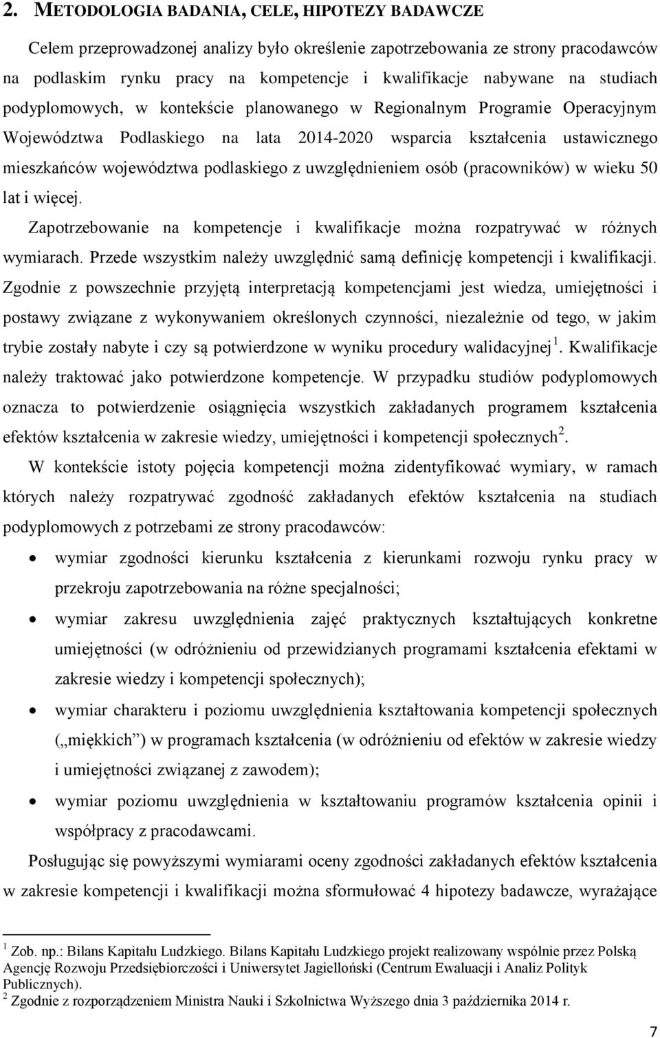 uwzględnieniem osób (pracowników) w wieku 50 lat i więcej. Zapotrzebowanie na kompetencje i kwalifikacje można rozpatrywać w różnych wymiarach.