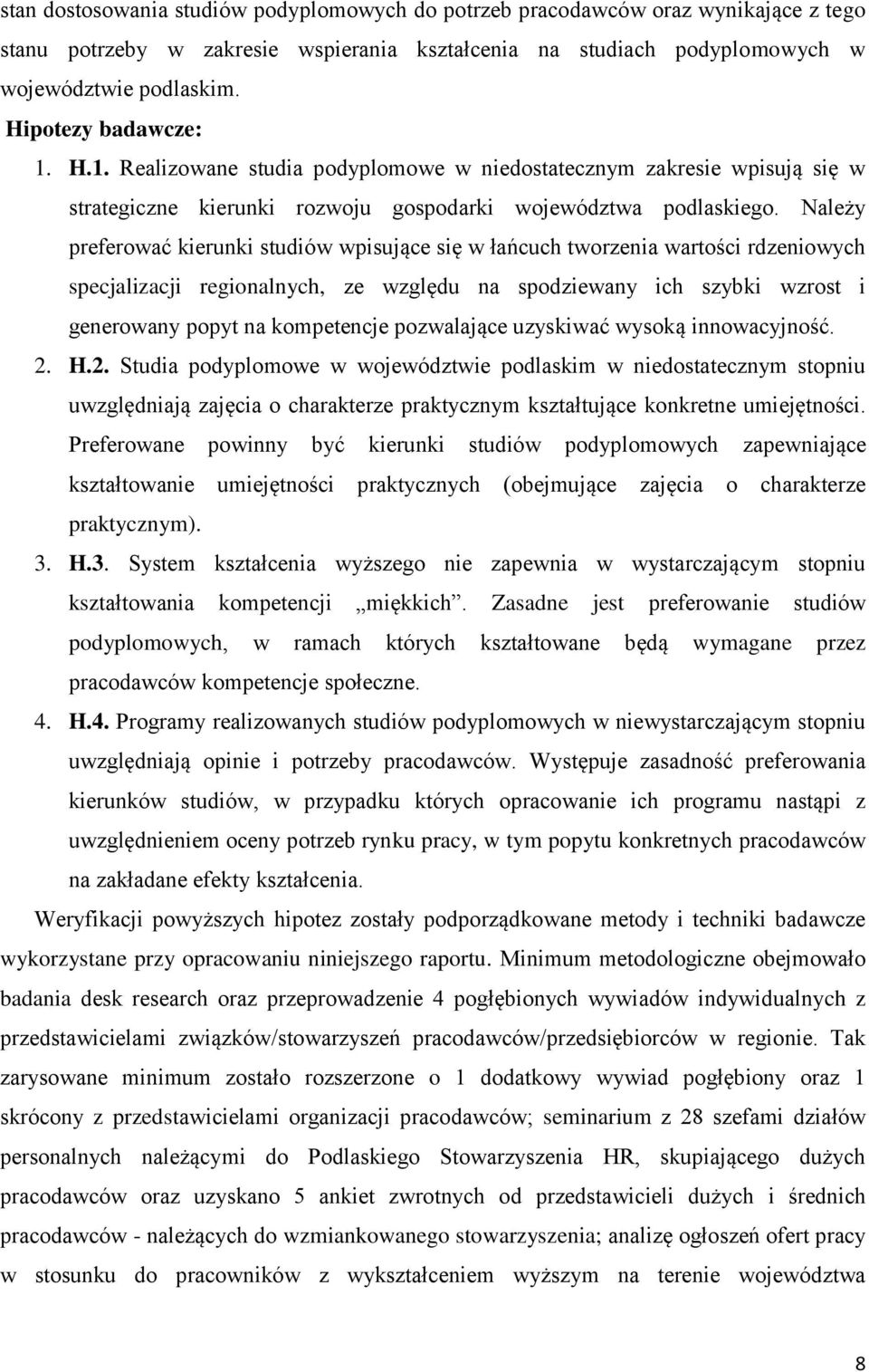 Należy preferować kierunki studiów wpisujące się w łańcuch tworzenia wartości rdzeniowych specjalizacji regionalnych, ze względu na spodziewany ich szybki wzrost i generowany popyt na kompetencje