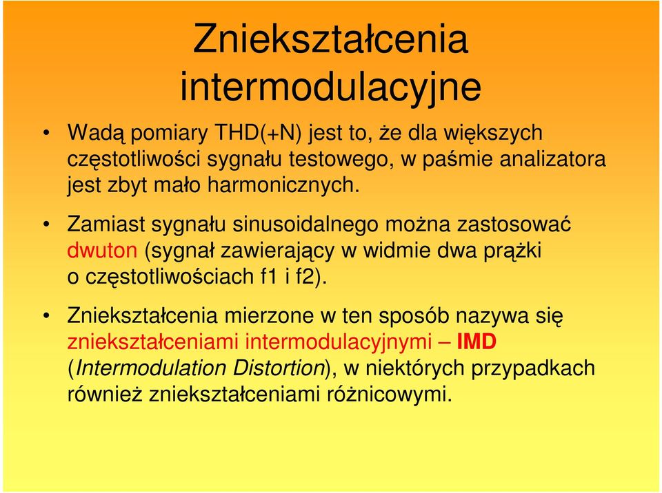 Zamiast sygnału sinusoidalnego można zastosować dwuton (sygnał zawierający w widmie dwa prążki o częstotliwościach f1