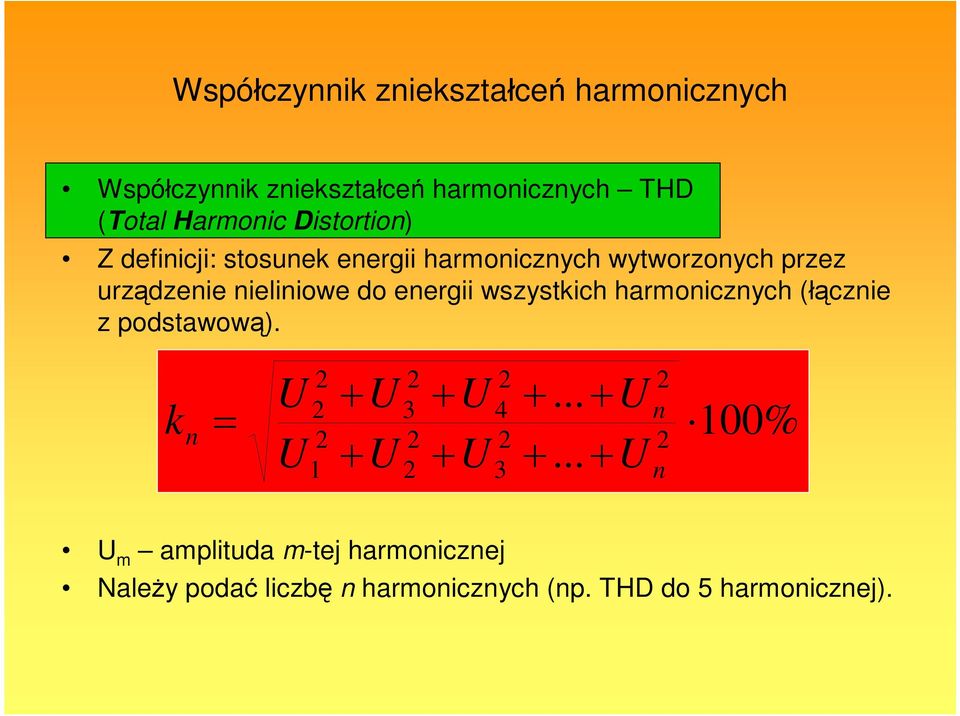 energii wszystkich harmonicznych (łącznie z podstawową). k n U 