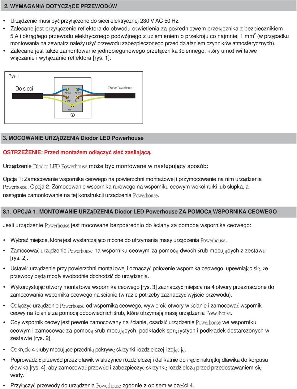 2 (w przypadku montowania na zewnątrz należy użyć przewodu zabezpieczonego przed działaniem czynników atmosferycznych).