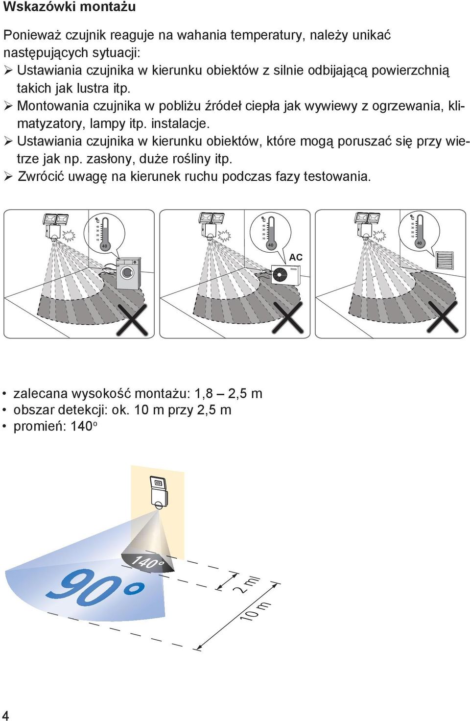 instalacje. Ustawiania czujnika w kierunku obiektów, które mogą poruszać się przy wietrze jak np. zasłony, duże rośliny itp.