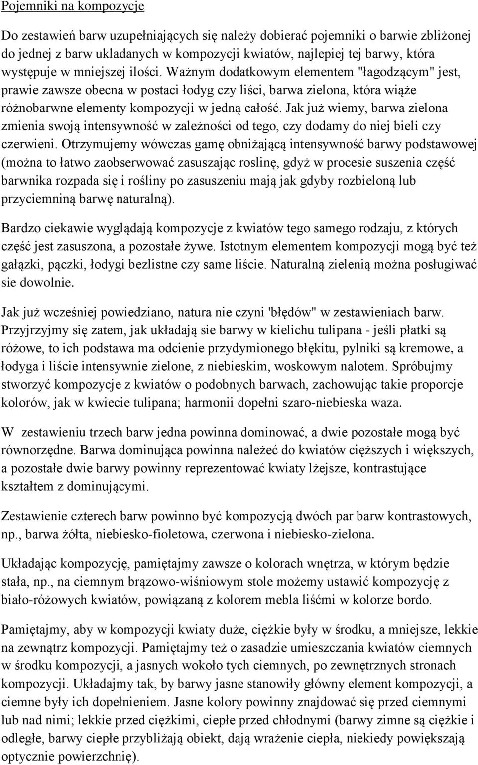 Jak już wiemy, barwa zielona zmienia swoją intensywność w zależności od tego, czy dodamy do niej bieli czy czerwieni.