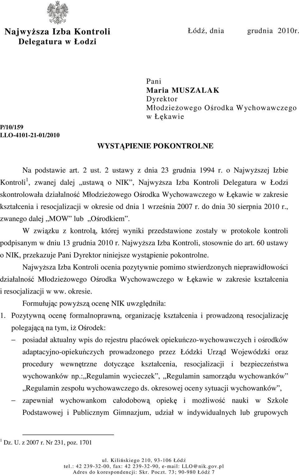 o NajwyŜszej Izbie Kontroli 1, zwanej dalej ustawą o NIK, NajwyŜsza Izba Kontroli Delegatura w Łodzi skontrolowała działalność MłodzieŜowego Ośrodka Wychowawczego w Łękawie w zakresie kształcenia i