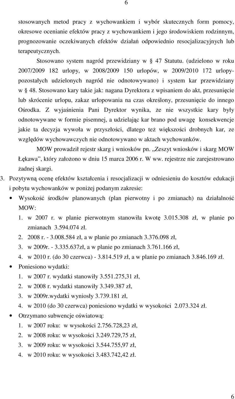 (udzielono w roku 2007/2009 182 urlopy, w 2008/2009 150 urlopów, w 2009/2010 172 urlopypozostałych udzielonych nagród nie odnotowywano) i system kar przewidziany w 48.