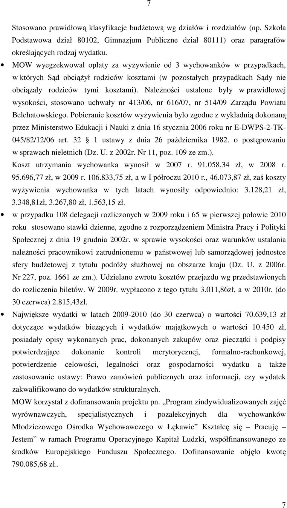 NaleŜności ustalone były w prawidłowej wysokości, stosowano uchwały nr 413/06, nr 616/07, nr 514/09 Zarządu Powiatu Bełchatowskiego.