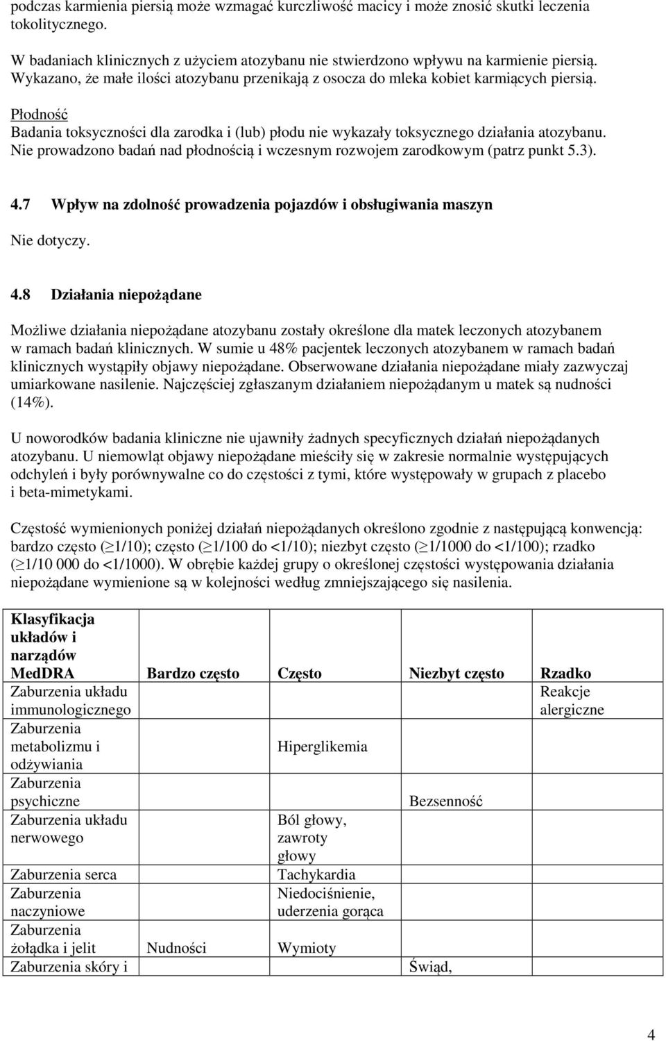 Nie prowadzono badań nad płodnością i wczesnym rozwojem zarodkowym (patrz punkt 5.3). 4.