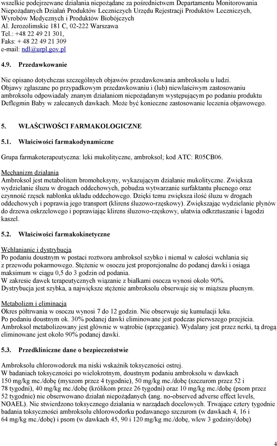 Objawy zgłaszane po przypadkowym przedawkowaniu i (lub) niewłaściwym zastosowaniu ambroksolu odpowiadały znanym działaniom niepożądanym występującym po podaniu produktu Deflegmin Baby w zalecanych