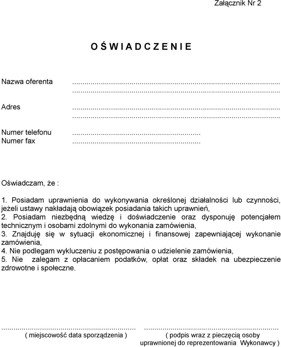 Posiadam niezbędną wiedzę i doświadczenie oraz dysponuję potencjałem technicznym i osobami zdolnymi do wykonania zamówienia, 3.