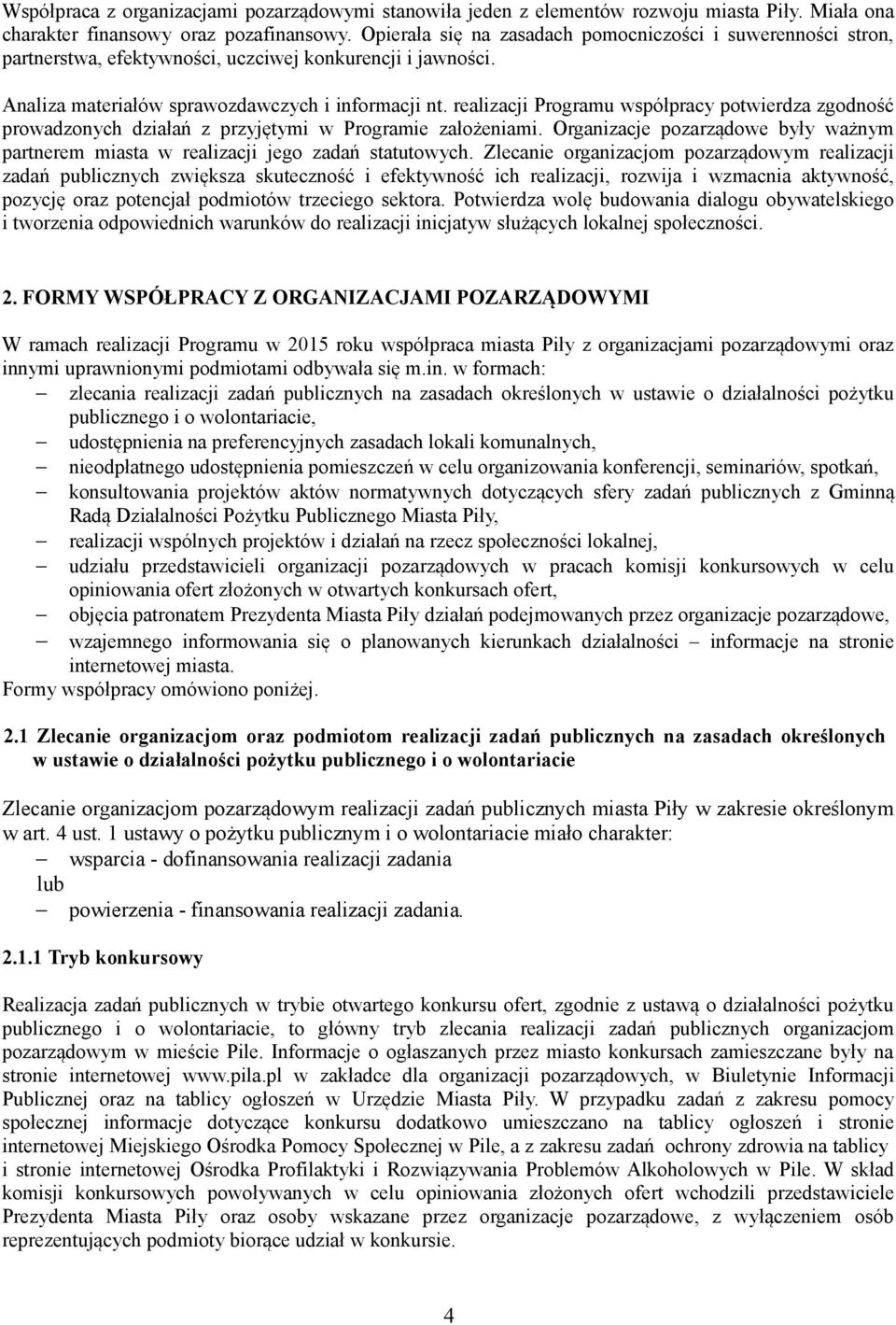 realizacji Programu współpracy potwierdza zgodność prowadzonych działań z przyjętymi w Programie założeniami. Organizacje pozarządowe były ważnym partnerem miasta w realizacji jego zadań statutowych.