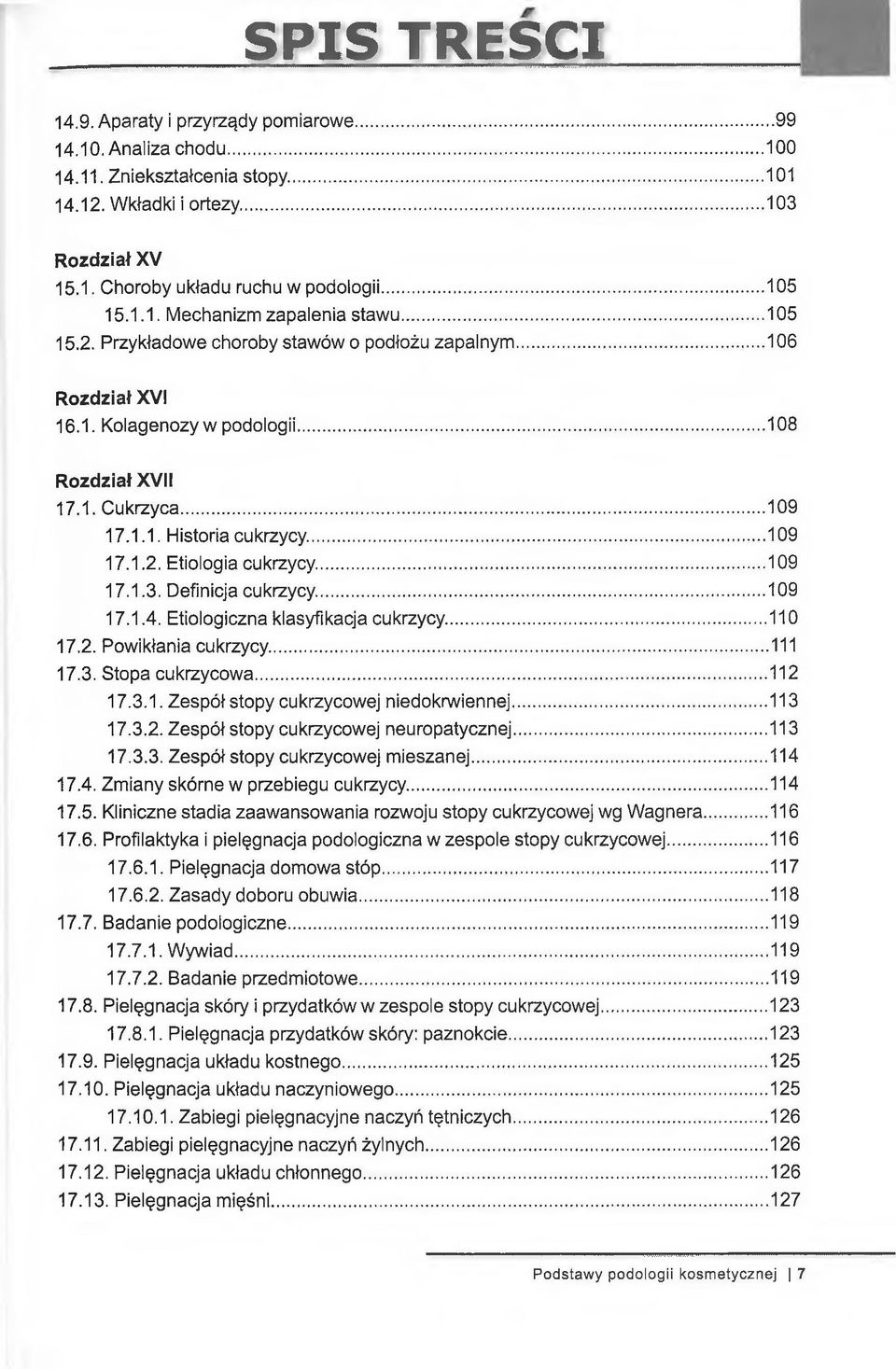 .. 109 17.1.3. Definicja cukrzycy... 109 17.1.4. Etiologiczna klasyfikacja cukrzycy... 110 17.2. Powikłania cukrzycy... 111 17.3. Stopa cukrzycowa...112 17.3.1. Zespół stopy cukrzycowej niedokrwiennej.