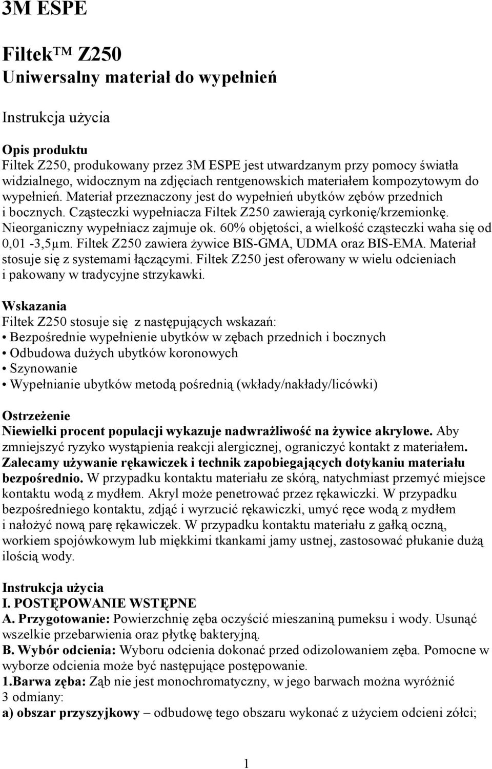 Nieorganiczny wypełniacz zajmuje ok. 60% objętości, a wielkość cząsteczki waha się od 0,01-3,5µm. Filtek Z250 zawiera żywice BIS-GMA, UDMA oraz BIS-EMA. Materiał stosuje się z systemami łączącymi.