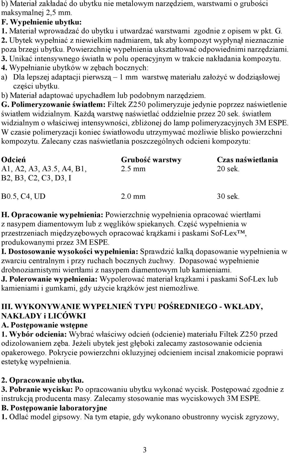 Unikać intensywnego światła w polu operacyjnym w trakcie nakładania kompozytu. 4.