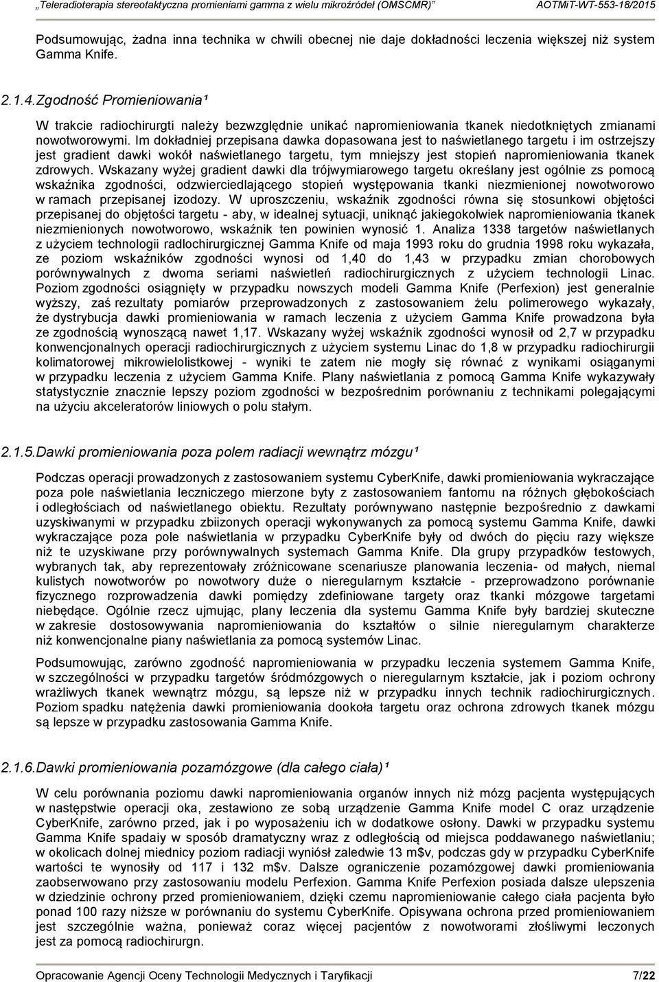 Im dokładniej przepisana dawka dopasowana jest to naświetlanego targetu i im ostrzejszy jest gradient dawki wokół naświetlanego targetu, tym mniejszy jest stopień napromieniowania tkanek zdrowych.