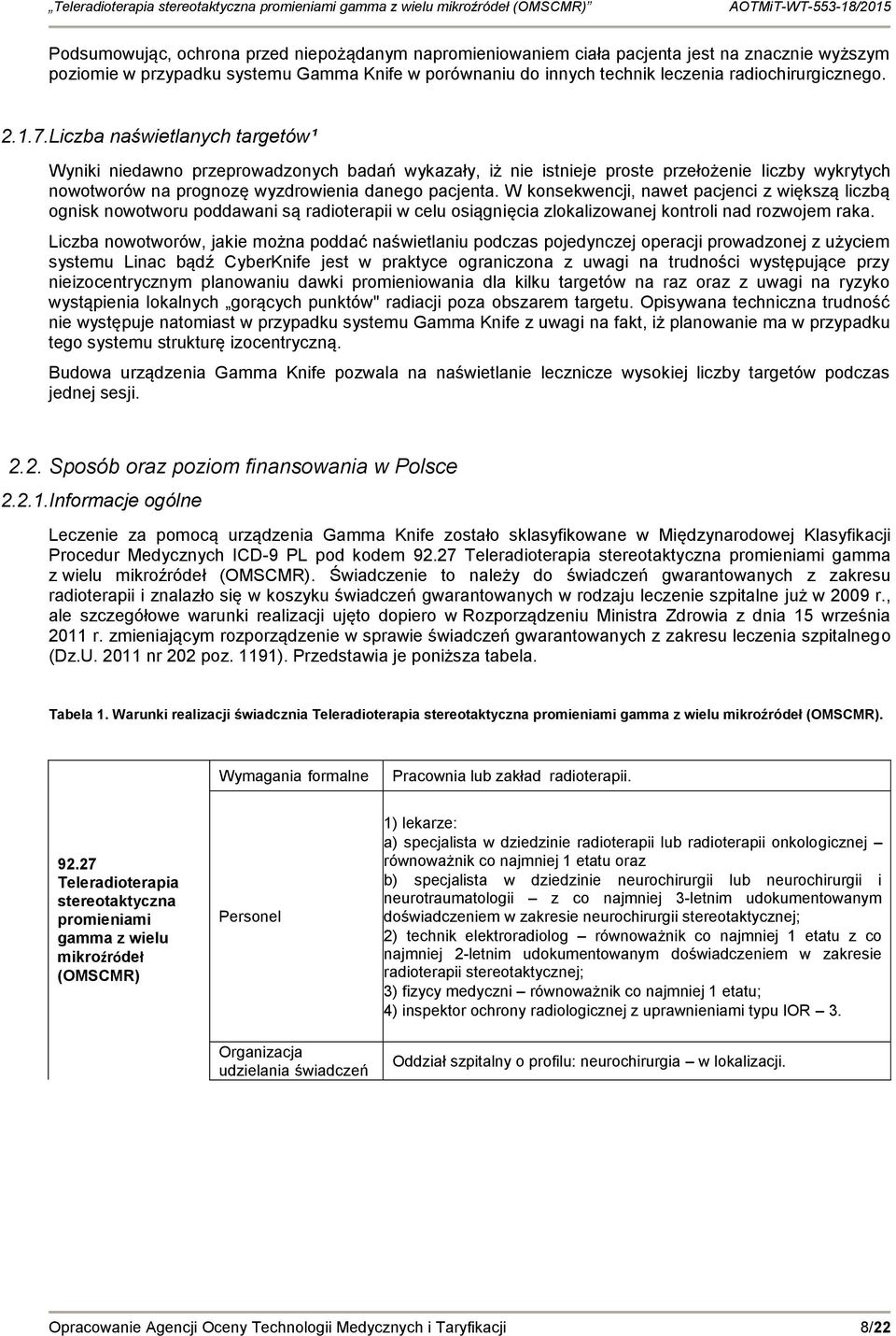 W konsekwencji, nawet pacjenci z większą liczbą ognisk nowotworu poddawani są radioterapii w celu osiągnięcia zlokalizowanej kontroli nad rozwojem raka.