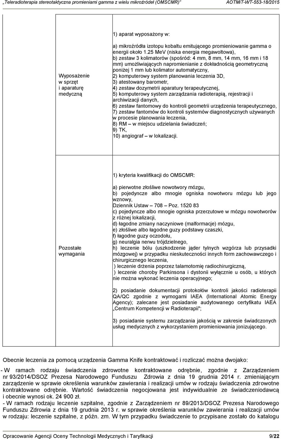 automatyczny, 2) komputerowy system planowania leczenia 3D, 3) atestowany barometr, 4) zestaw dozymetrii aparatury terapeutycznej, 5) komputerowy system zarządzania radioterapią, rejestracji i