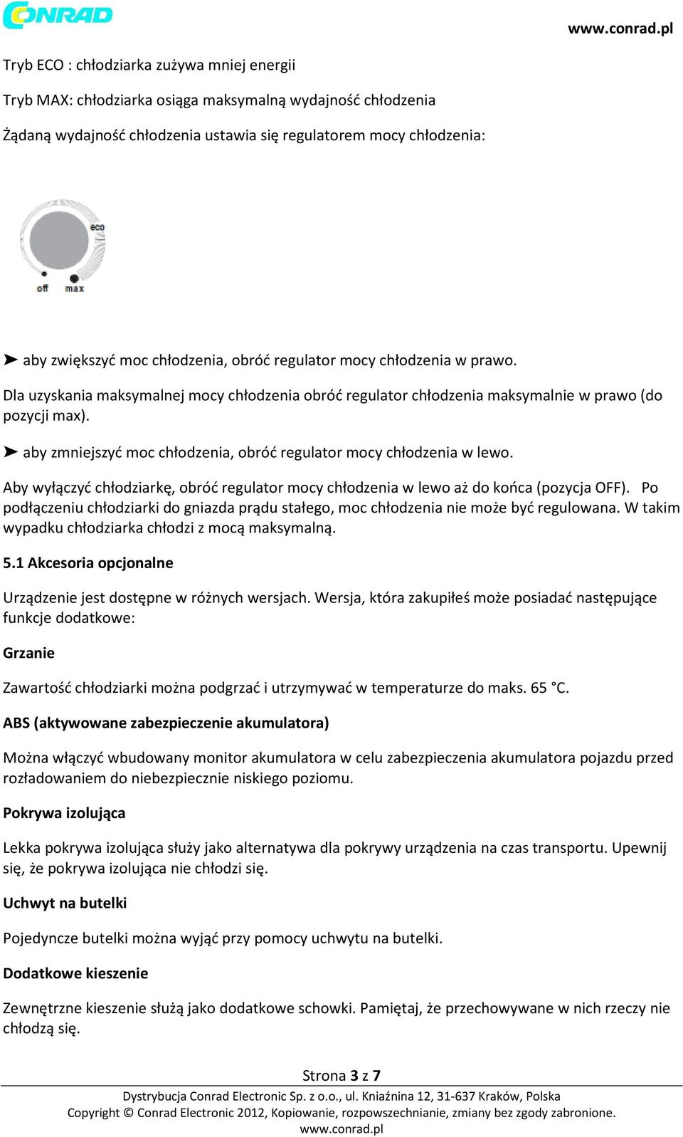 aby zmniejszyć moc chłodzenia, obróć regulator mocy chłodzenia w lewo. Aby wyłączyć chłodziarkę, obróć regulator mocy chłodzenia w lewo aż do końca (pozycja OFF).