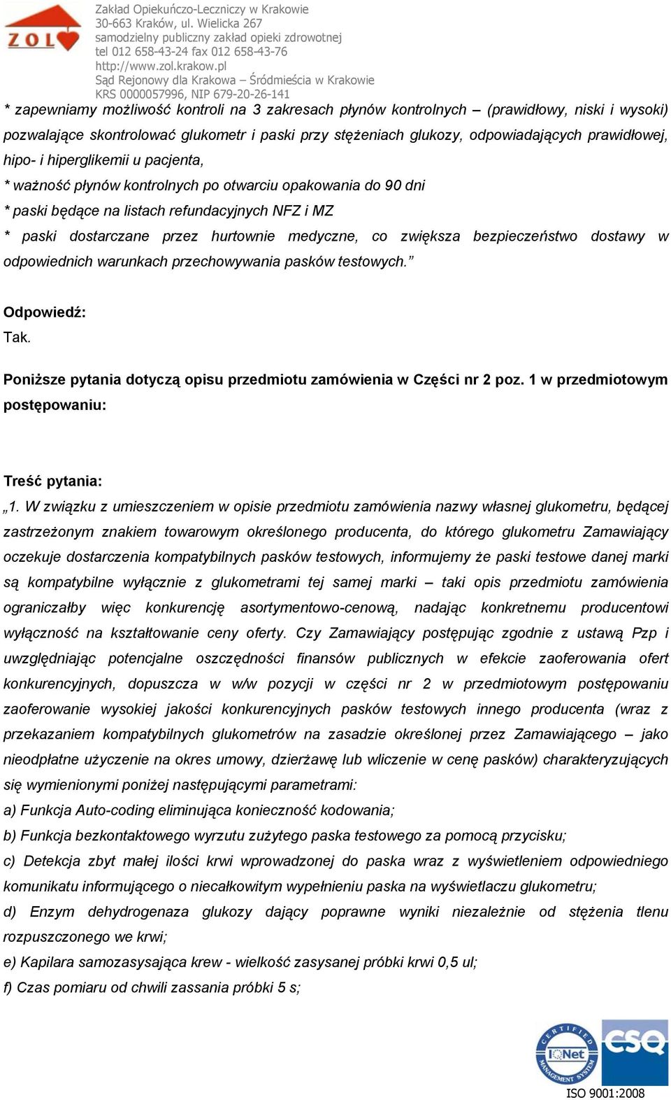 bezpieczeństwo dostawy w odpowiednich warunkach przechowywania pasków testowych. Poniższe pytania dotyczą opisu przedmiotu zamówienia w Części nr 2 poz. 1 w przedmiotowym postępowaniu: 1.