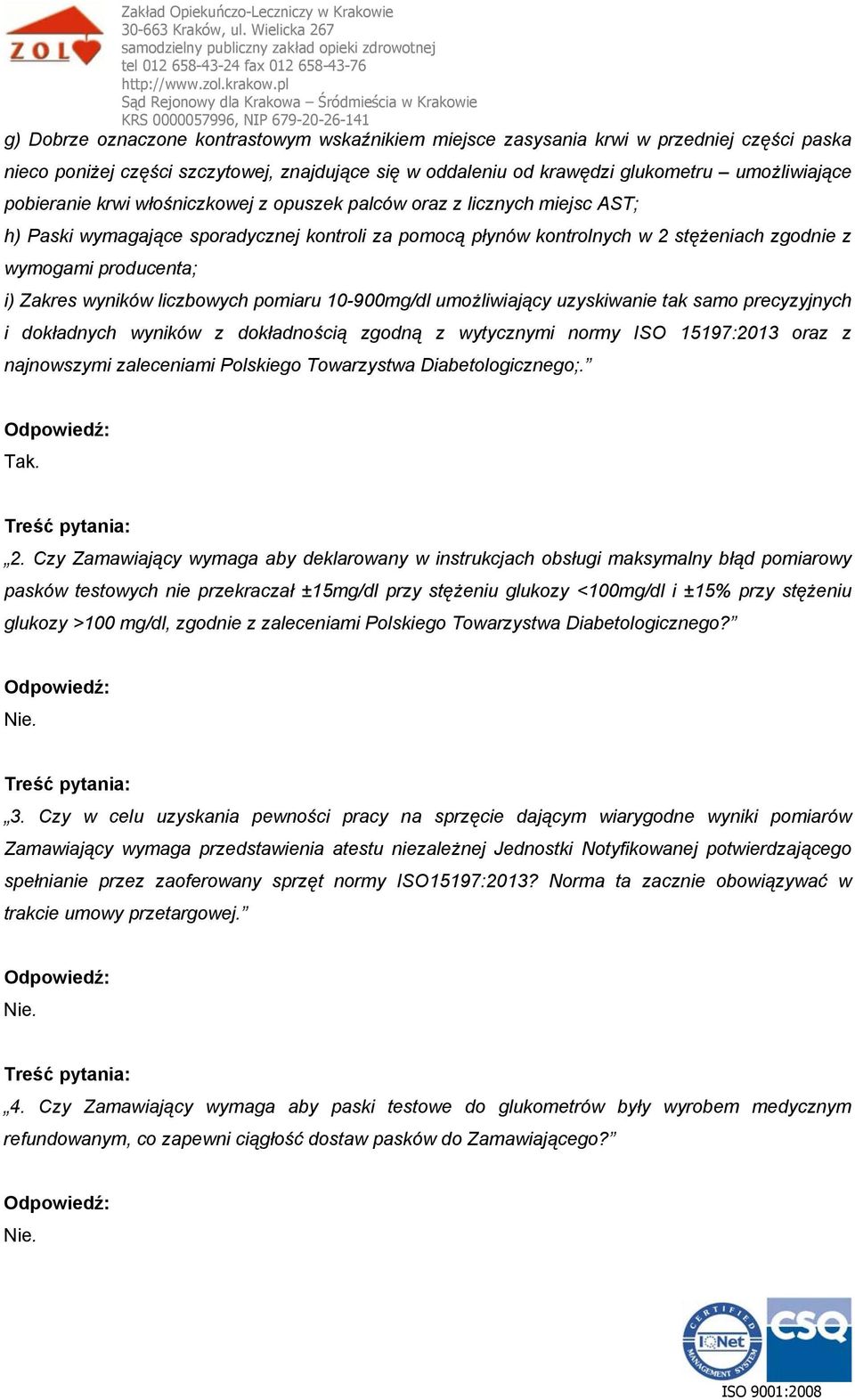 Zakres wyników liczbowych pomiaru 10-900mg/dl umożliwiający uzyskiwanie tak samo precyzyjnych i dokładnych wyników z dokładnością zgodną z wytycznymi normy ISO 15197:2013 oraz z najnowszymi