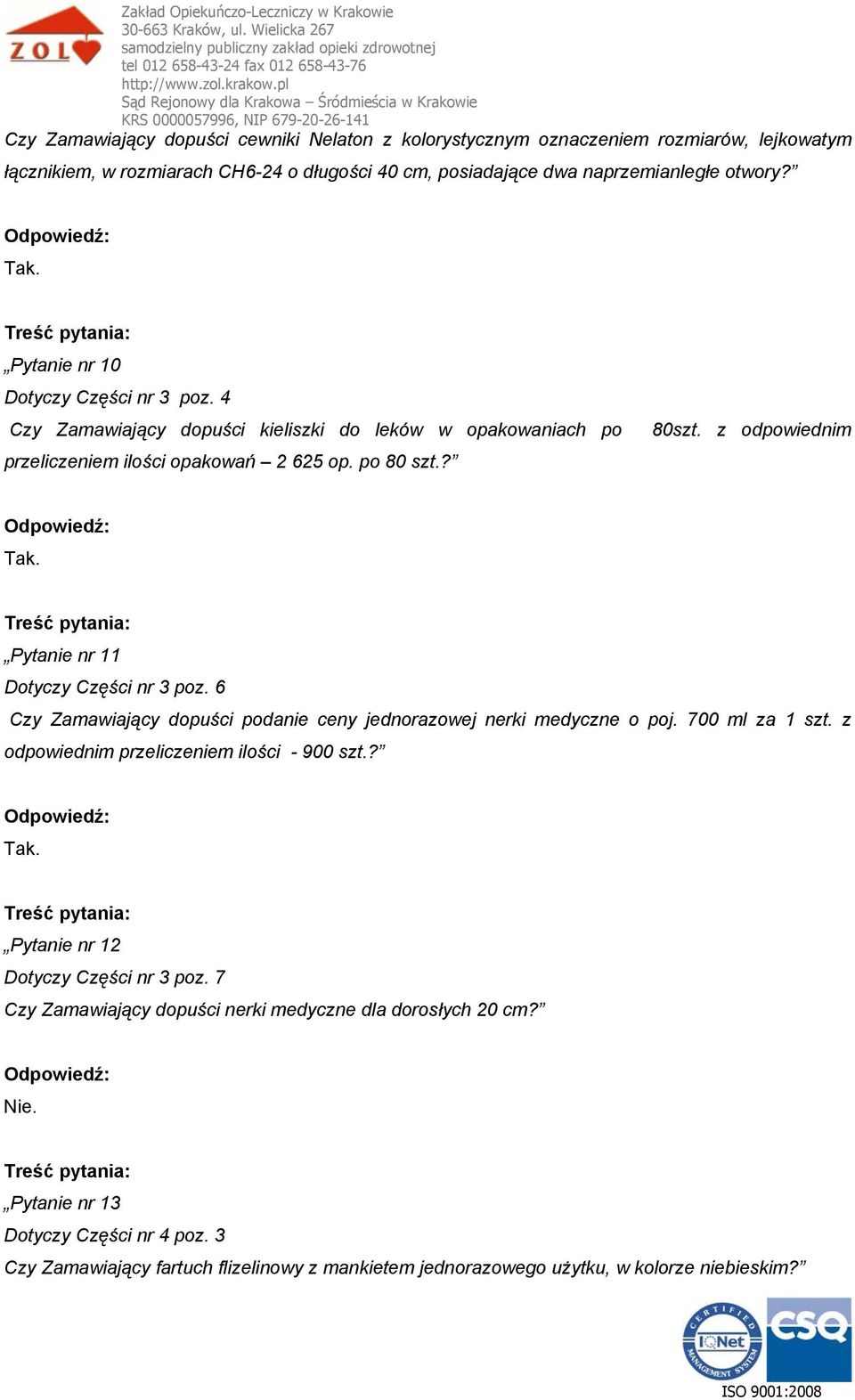 z odpowiednim Pytanie nr 11 Dotyczy Części nr 3 poz. 6 Czy Zamawiający dopuści podanie ceny jednorazowej nerki medyczne o poj. 700 ml za 1 szt. z odpowiednim przeliczeniem ilości - 900 szt.