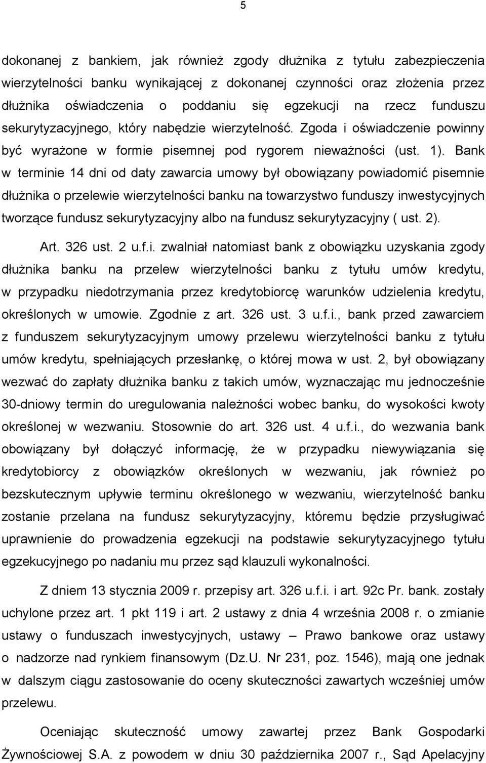 Bank w terminie 14 dni od daty zawarcia umowy był obowiązany powiadomić pisemnie dłużnika o przelewie wierzytelności banku na towarzystwo funduszy inwestycyjnych tworzące fundusz sekurytyzacyjny albo