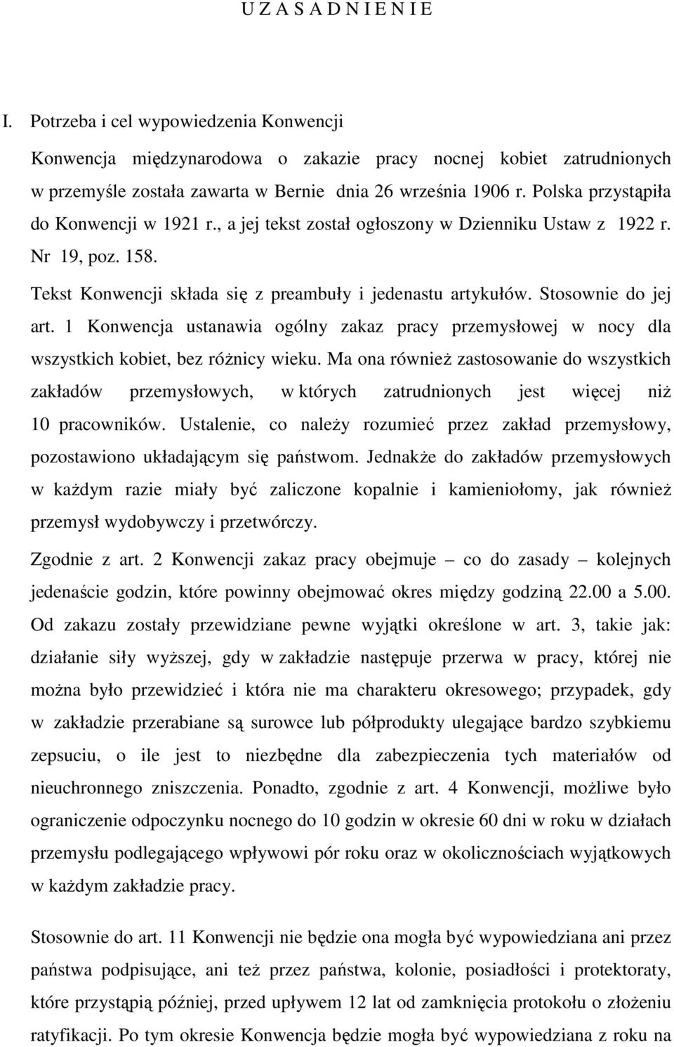 1 Konwencja ustanawia ogólny zakaz pracy przemysłowej w nocy dla wszystkich kobiet, bez różnicy wieku.