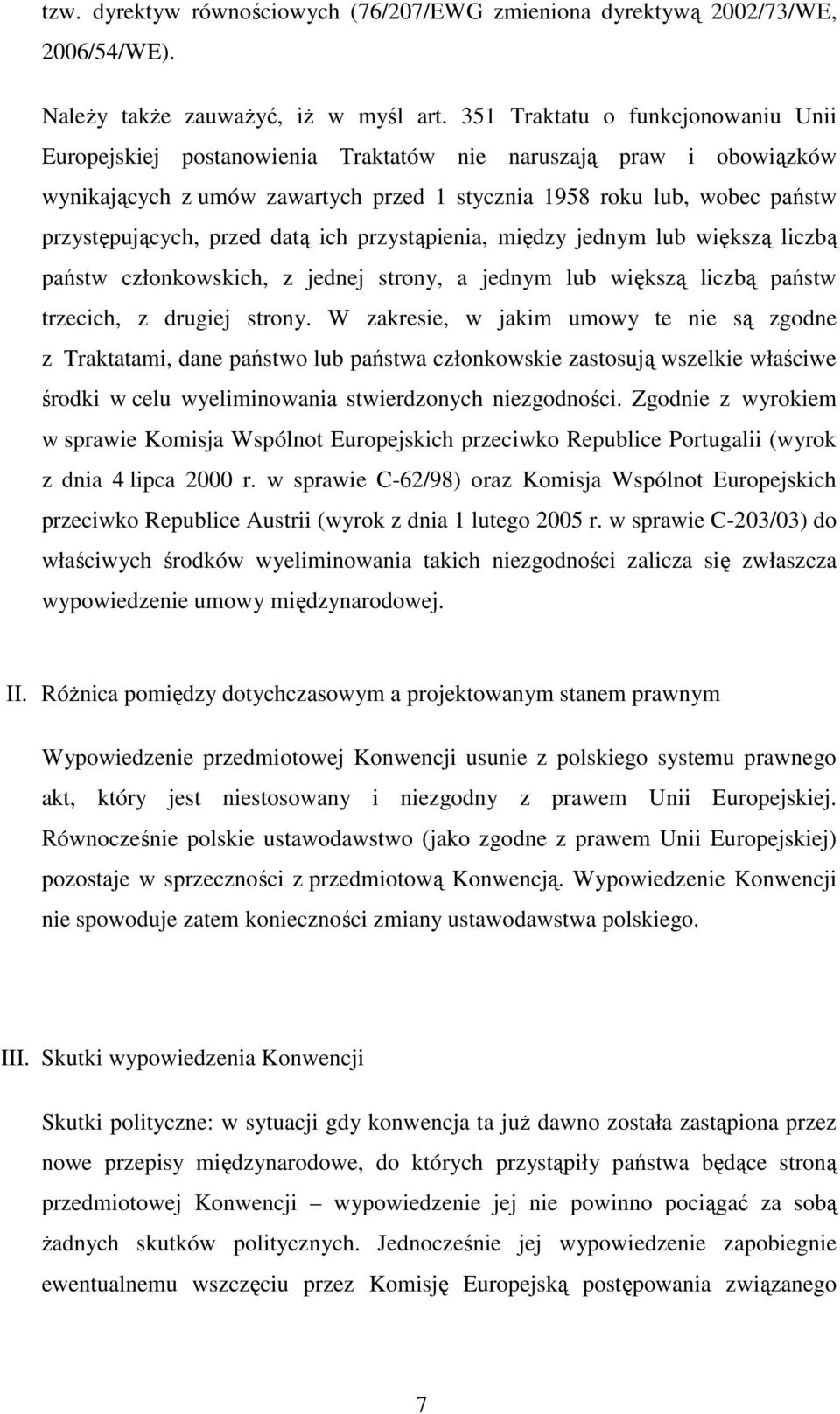 przed datą ich przystąpienia, między jednym lub większą liczbą państw członkowskich, z jednej strony, a jednym lub większą liczbą państw trzecich, z drugiej strony.