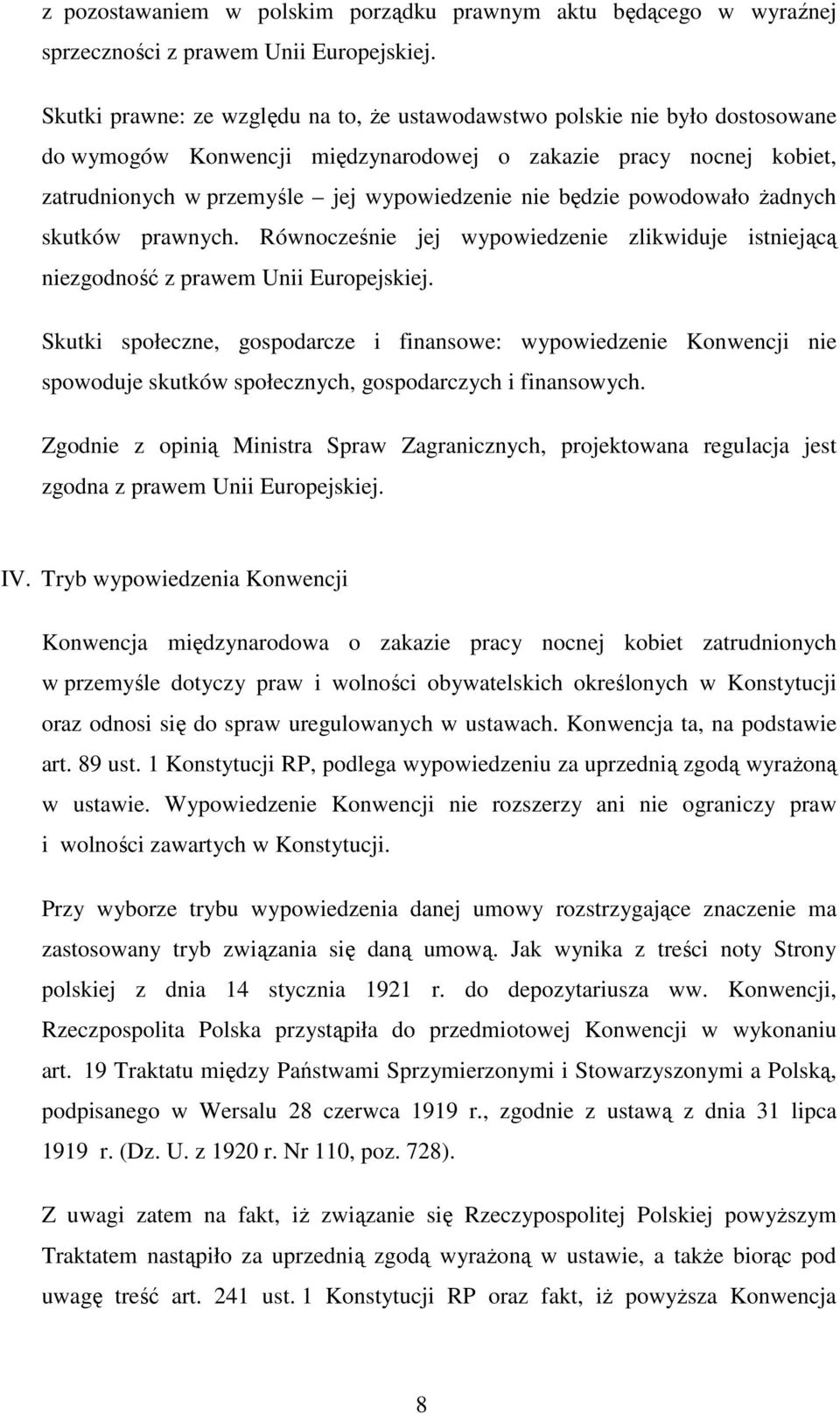 będzie powodowało żadnych skutków prawnych. Równocześnie jej wypowiedzenie zlikwiduje istniejącą niezgodność z prawem Unii Europejskiej.