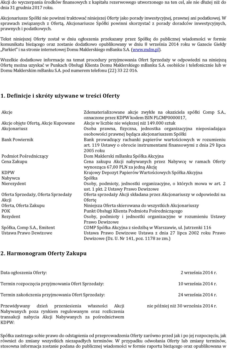 W sprawach związanych z Ofertą, Akcjonariusze Spółki powinni skorzystać z porady doradców inwestycyjnych, prawnych i podatkowych.