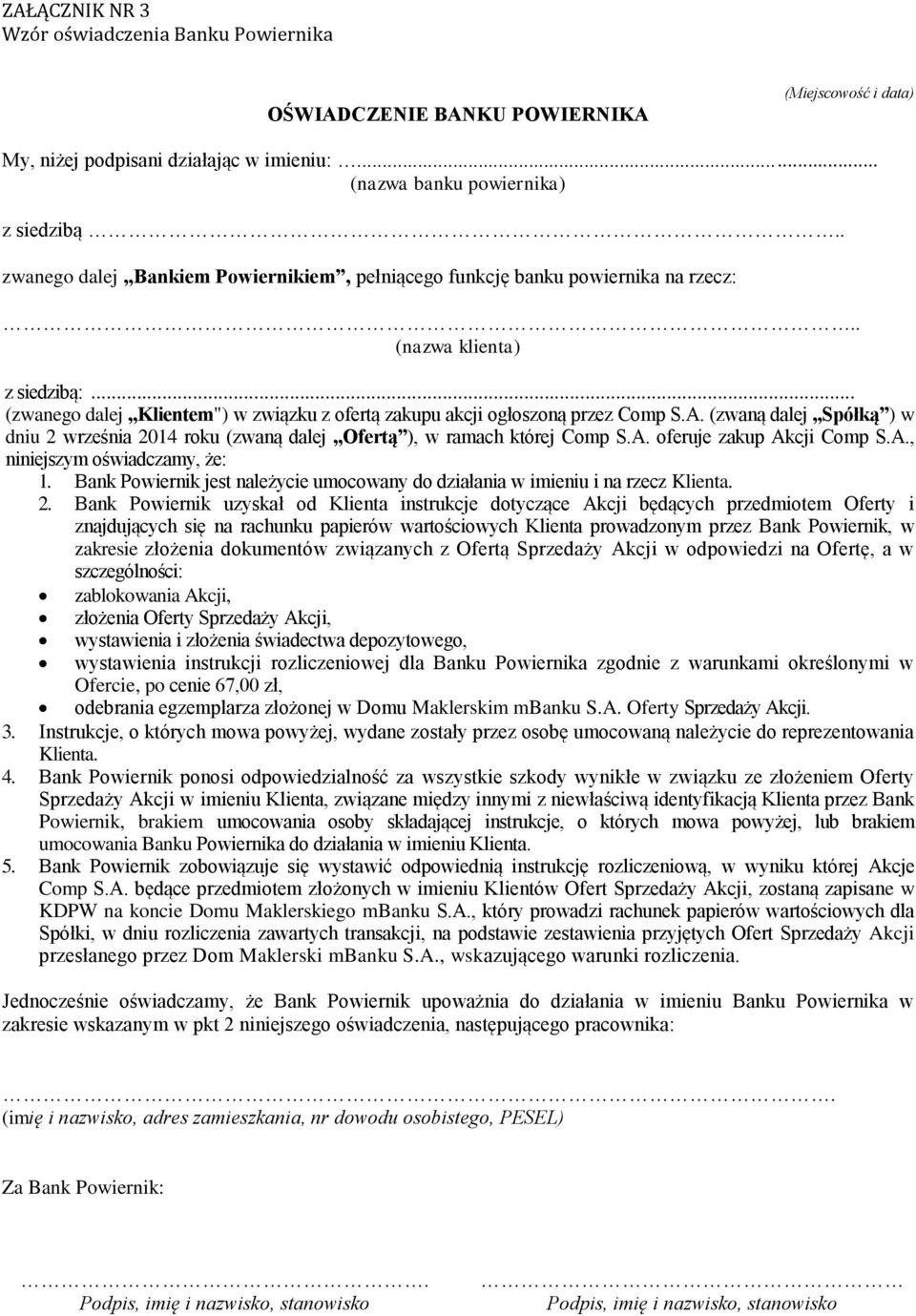 (zwaną dalej Spółką ) w dniu 2 września 2014 roku (zwaną dalej Ofertą ), w ramach której Comp S.A. oferuje zakup Akcji Comp S.A., niniejszym oświadczamy, że: 1.