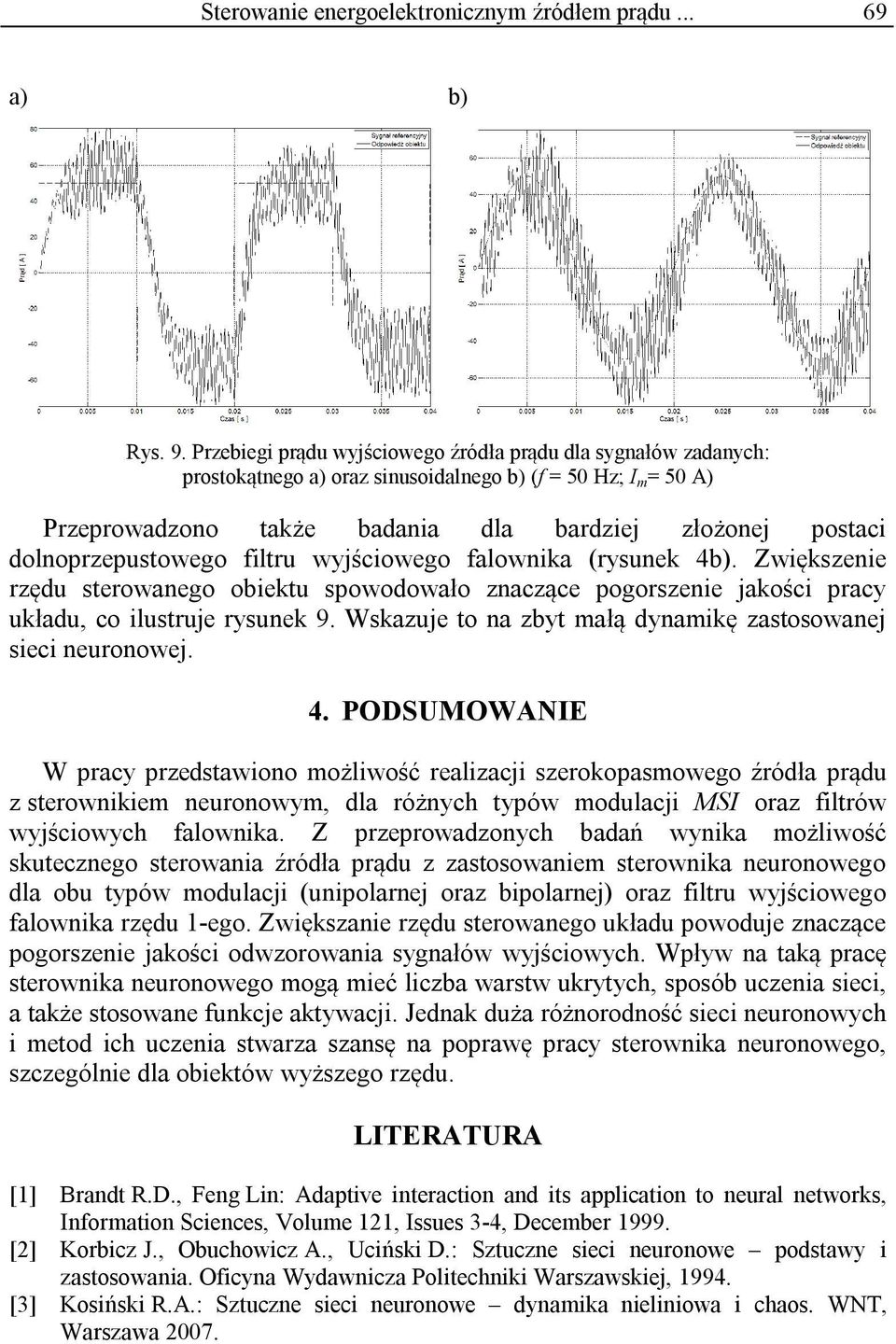 dolnoprzepustowego filtru wyściowego falownika (rysunek 4b). Zwiększenie rzędu sterowanego obiektu spowodowało znaczące pogorszenie akości pracy układu, co ilustrue rysunek 9.