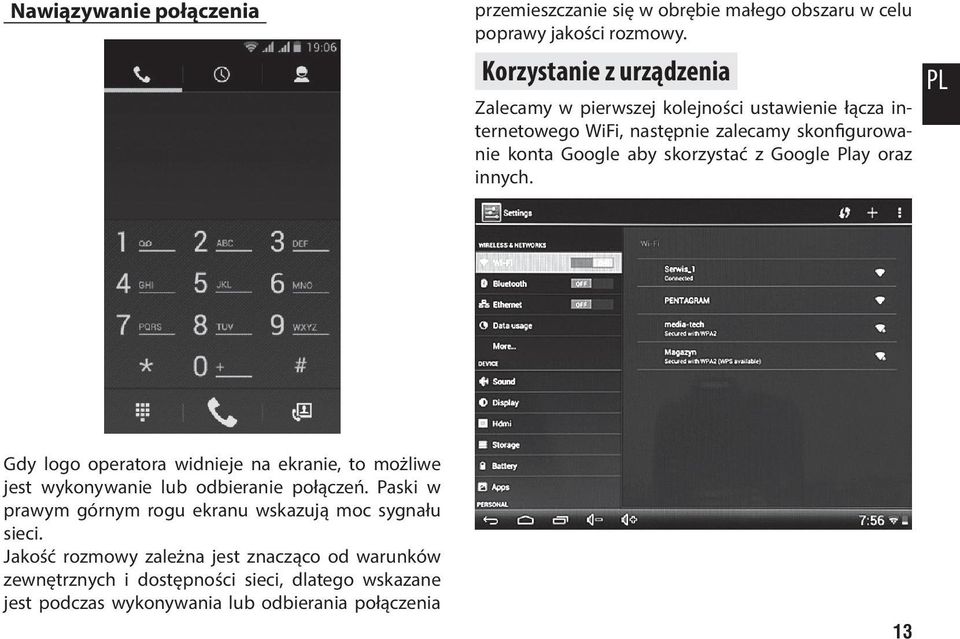 skorzystać z Google Play oraz innych. PL Gdy logo operatora widnieje na ekranie, to możliwe jest wykonywanie lub odbieranie połączeń.
